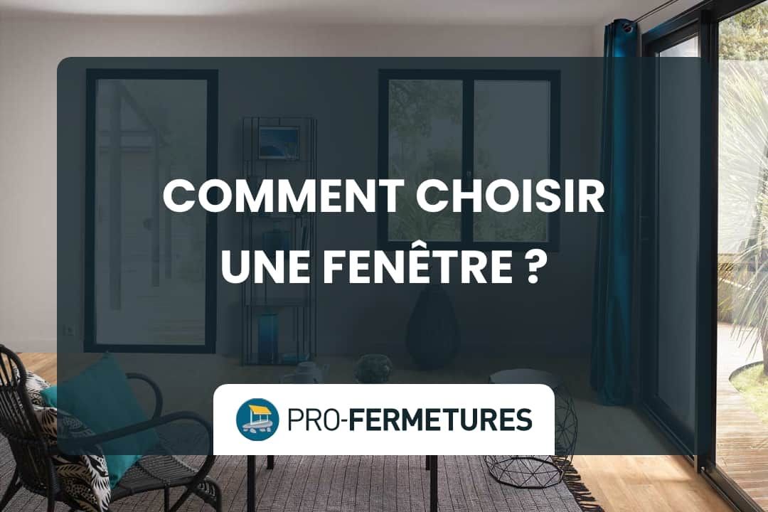 Comment bien choisir une fenêtre ? / Pro-Fermetures