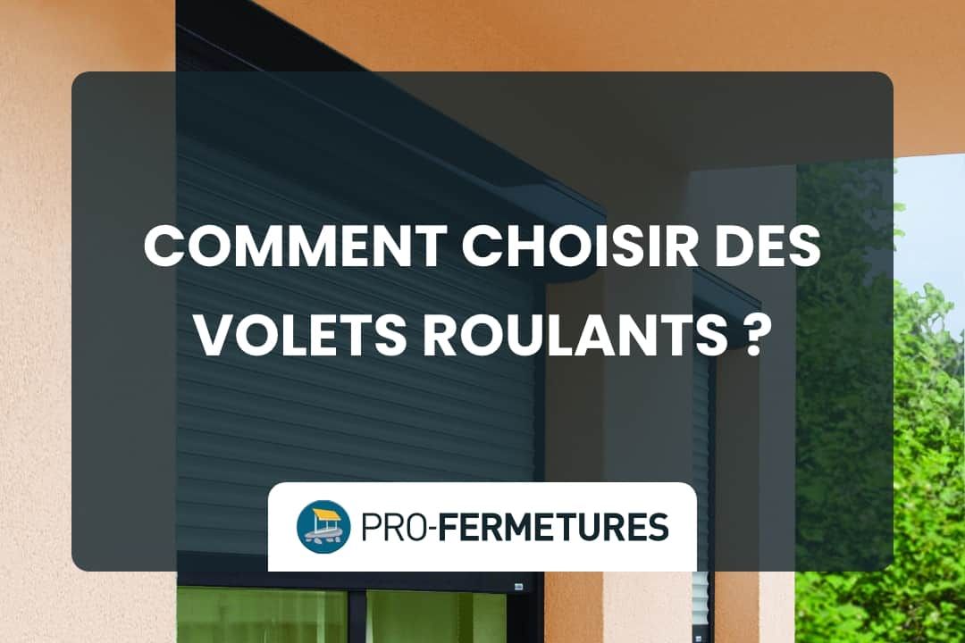 Comment choisir des volets roulants ? / Pro-Fermetures