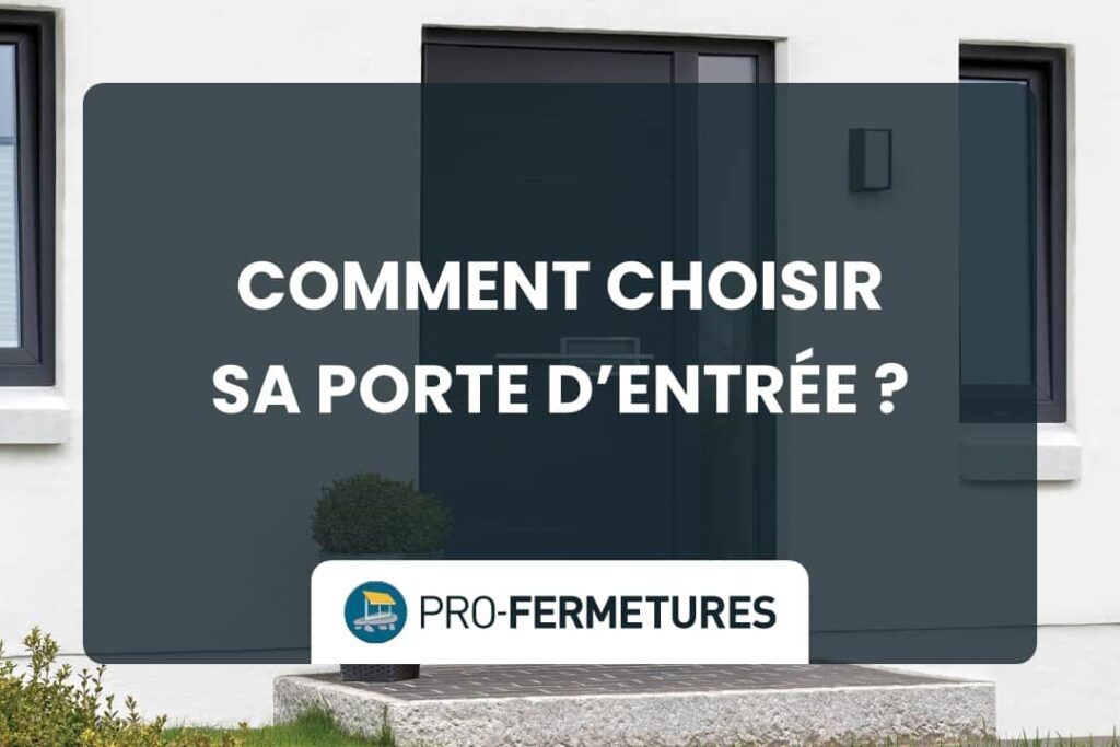 Comment choisir sa porte d'entrée / Pro-Fermetures