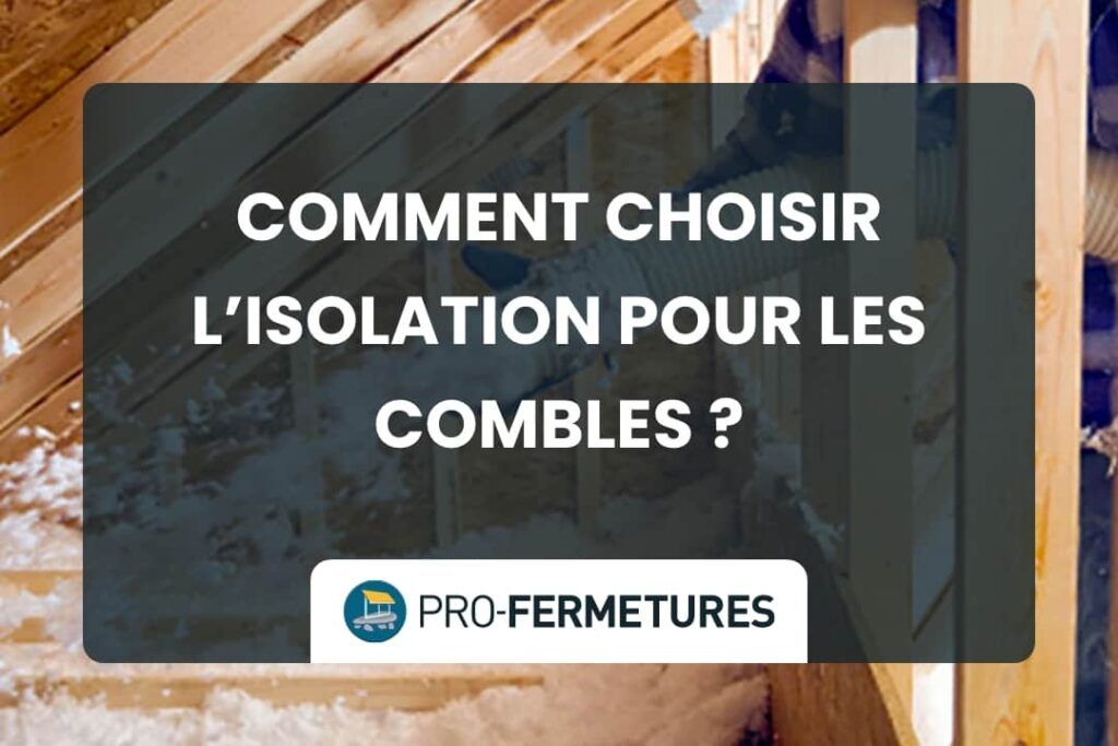 Comment choisir son isolation pour les combles ? / Pro-Fermetures