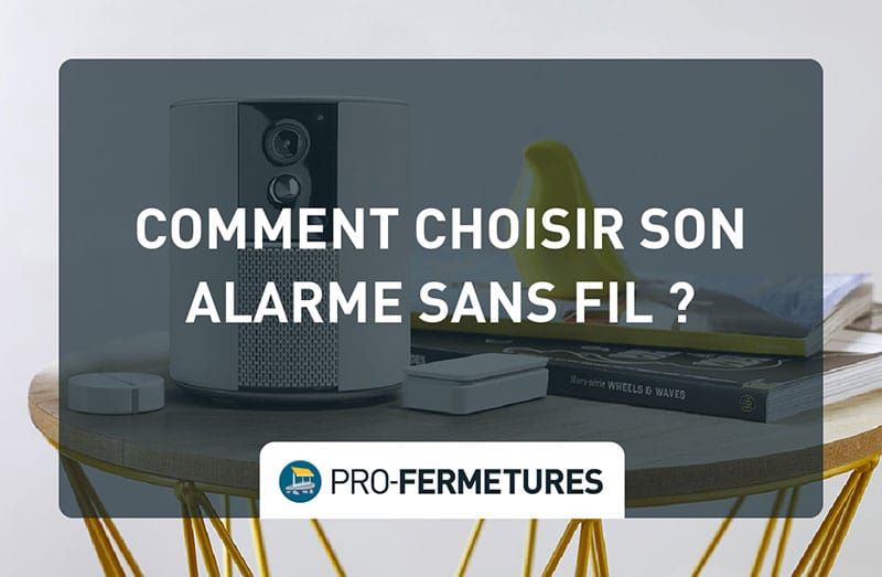 Comment choisir son alarme sans fil ? / Pro-Fermetures