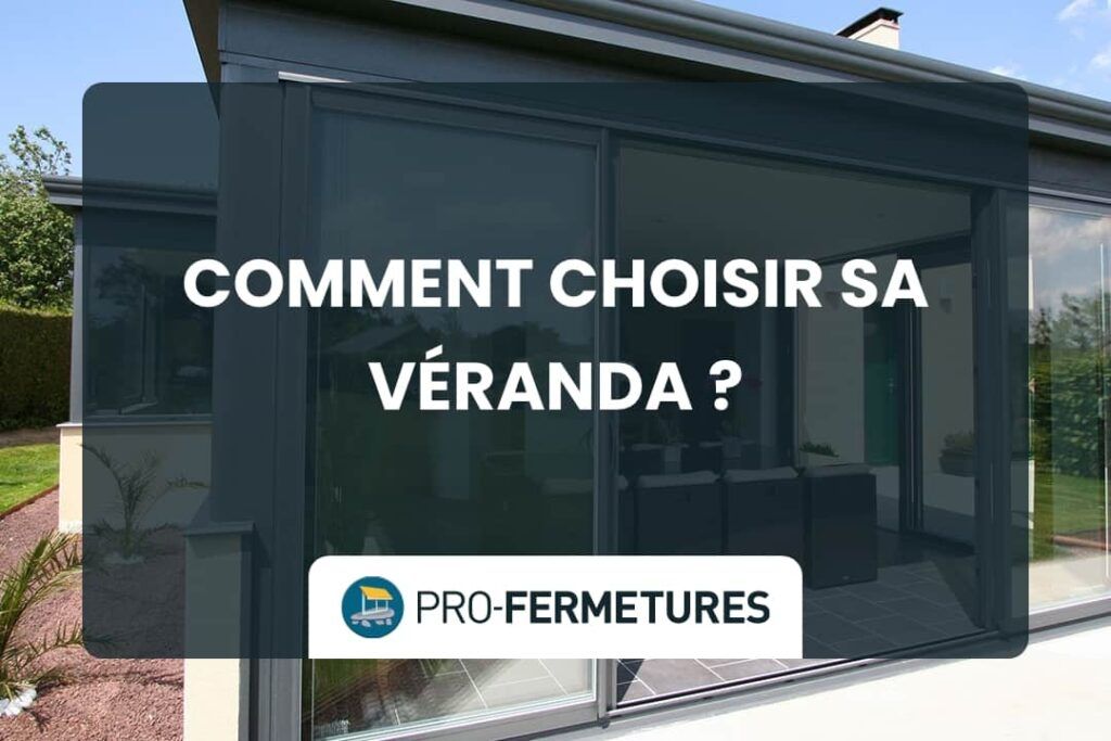 Comment choisir sa véranda ? / Pro-Fermetures