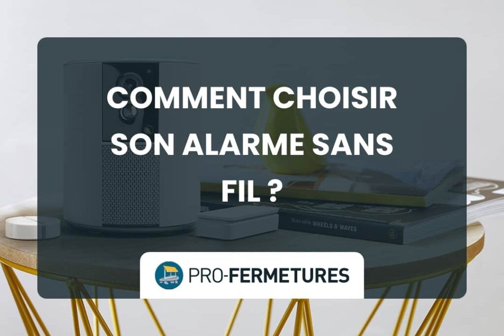 Comment choisir son alarme sans fil ? / Pro-Fermetures