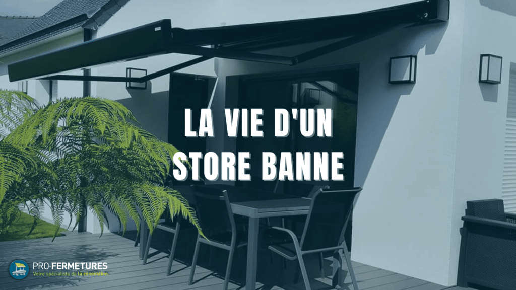 La vie d'un store banne / Pro-Fermetures